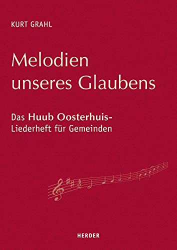 Melodien unseres Glaubens: Das Huub Oosterhuis-Liederheft für Gemeinden von VERLAG HERDER GMBH