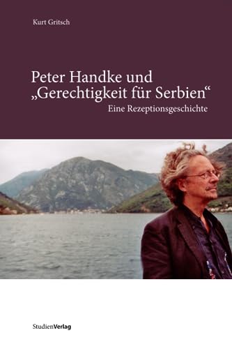 Peter Handke und "Gerechtigkeit für Serbien" Eine Rezeptionsgeschichte