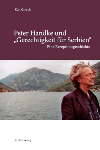 Peter Handke und "Gerechtigkeit für Serbien" Eine Rezeptionsgeschichte