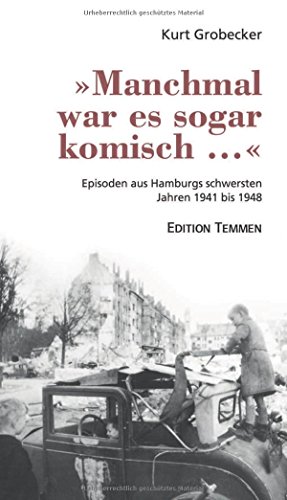 »Manchmal war es sogar komisch ...«: Episoden aus Hamburgs schwersten Jahren 1941 bis 1948 von Edition Temmen