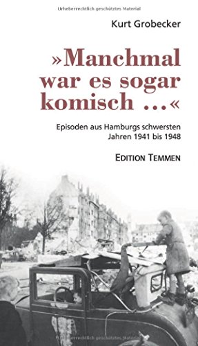 »Manchmal war es sogar komisch ...«: Episoden aus Hamburgs schwersten Jahren 1941 bis 1948 von Edition Temmen
