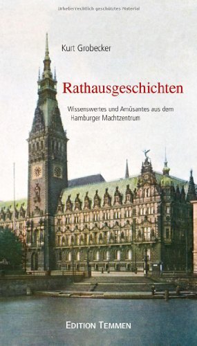 Rathausgeschichten: Wissenswertes und Amüsantes aus dem Hamburger Machtzentrum