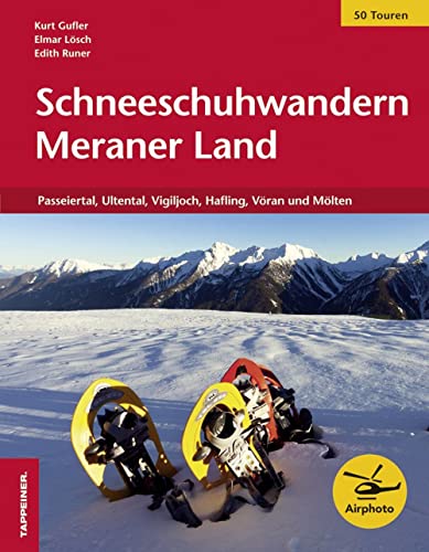 Schneeschuhwandern Meraner Land: Passeiertal, Ultental, Vigiljoch, Hafling, Vöran und Mölten Schneeschuhwandern Meraner Land: Passeiertal, Ultental, Vigiljoch, Hafling, Vöran und Mölten