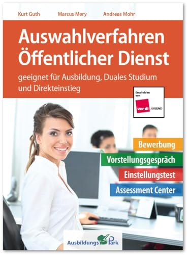 Auswahlverfahren Öffentlicher Dienst: Bewerbung, Vorstellungsgespräch, Einstellungstest, Assessment Center – geeignet für Ausbildung, Duales Studium und Direkteinstieg | Beamte und Angestellte Auswahlverfahren Öffentlicher Dienst: Bewerbung, Vorstellungsgespräch, Einstellungstest, Assessment Center – geeignet für Ausbildung, Duales Studium und Direkteinstieg | Beamte und Angestellte