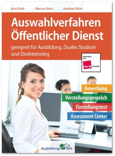 Auswahlverfahren Öffentlicher Dienst: Bewerbung, Vorstellungsgespräch, Einstellungstest, Assessment Center – geeignet für Ausbildung, Duales Studium und Direkteinstieg | Beamte und Angestellte