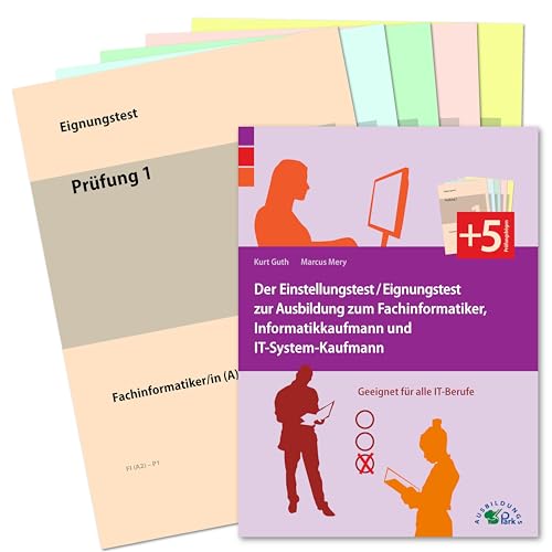 Der Eignungstest / Einstellungstest zur Ausbildung zum Fachinformatiker, Informatikkaufmann und IT-System-Kaufmann: Geeignet für alle IT-Berufe