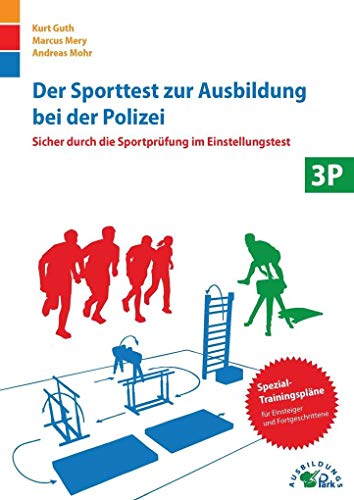 Der Sporttest zur Ausbildung bei der Polizei: Sicher durch die Sportprüfung im Einstellungstest von Ausbildungspark Verlag Gm