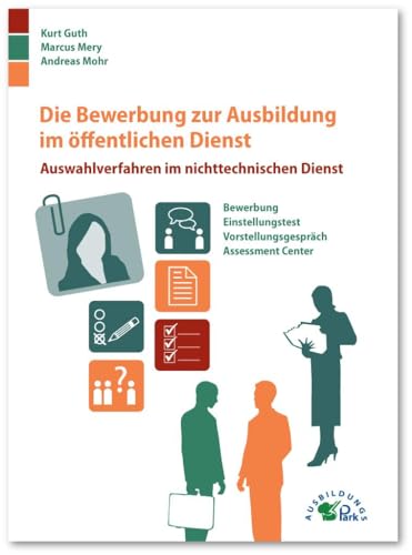 Die Bewerbung zur Ausbildung im öffentlichen Dienst: Auswahlverfahren im nichttechnischen Dienst Die Bewerbung zur Ausbildung im öffentlichen Dienst: Auswahlverfahren im nichttechnischen Dienst