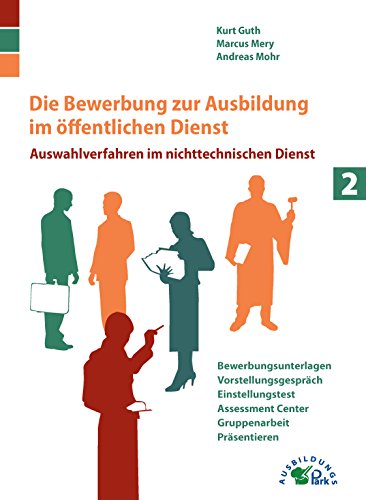 Die Bewerbung zur Ausbildung im öffentlichen Dienst: Auswahlverfahren im nichttechnischen Dienst Die Bewerbung zur Ausbildung im öffentlichen Dienst: Auswahlverfahren im nichttechnischen Dienst