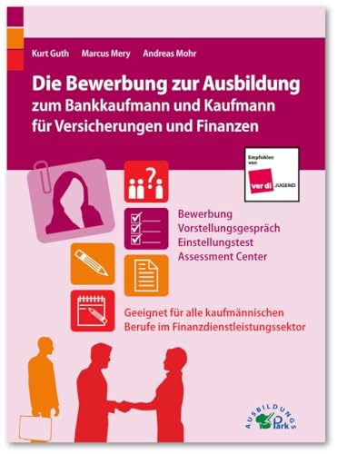 Die Bewerbung zur Ausbildung zum Bankkaufmann und Kaufmann für Versicherungen und Finanzen: Geeignet für alle kaufmännischen Berufe im Finanzdienstleistungssektor