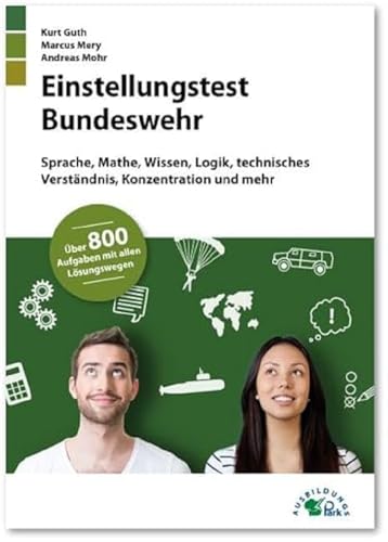 Einstellungstest Bundeswehr: Fit für den Eignungstest im Auswahlverfahren | Sprache, Mathe, Wissen, Logik, technisches Verständnis, Konzentration und mehr | Über 800 Aufgaben mit allen Lösungswegen Einstellungstest Bundeswehr: Fit für den Eignungstest im Auswahlverfahren | Sprache, Mathe, Wissen, Logik, technisches Verständnis, Konzentration und mehr | Über 800 Aufgaben mit allen Lösungswegen