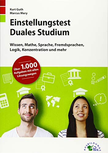 Einstellungstest Duales Studium: Fit für den Eignungstest im Auswahlverfahren | Wissen, Mathe, Sprache, Fremdsprachen, Logik, Konzentration und mehr | Über 1.000 Aufgaben mit allen Lösungswegen