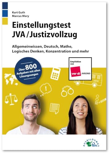 Einstellungstest JVA / Justizvollzug: Fit für den Eignungstest im Auswahlverfahren | Allgemeinwissen, Deutsch, Mathe, Logisches Denken, Konzentration ... | Über 800 Aufgaben mit allen Lösungswegen von Ausbildungspark Verlag Gm