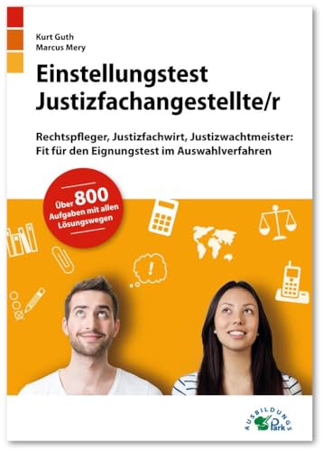 Einstellungstest Justizfachangestellter: Rechtspfleger, Justizfachwirt, Justizwachtmeister | Fit für den Eignungstest im Auswahlverfahren | ... Deutsch, Mathe, Logik, Konzentration und mehr