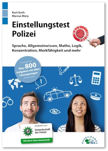 Einstellungstest Polizei: Fit für den Eignungstest im Auswahlverfahren | Sprache, Allgemeinwissen, Mathe, Logik, Konzentration, Merkfähigkeit und mehr | Über 800 Aufgaben mit allen Lösungswegen von Ausbildungspark Verlag Gm