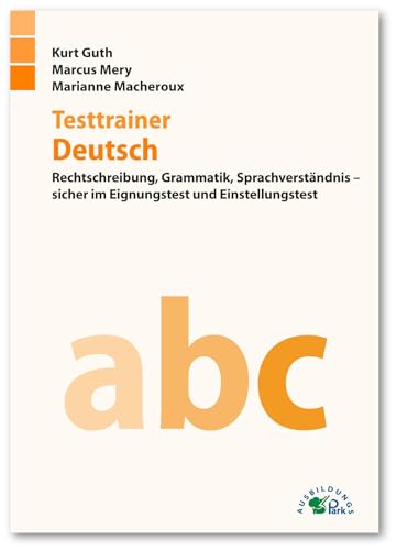 Testtrainer Deutsch: Rechtschreibung, Grammatik, Sprachverständnis – sicher im Eignungstest und Einstellungstest | Über 700 Aufgaben mit allen Lösungswegen und Regeln | Inklusive Testsimulation Testtrainer Deutsch: Rechtschreibung, Grammatik, Sprachverständnis – sicher im Eignungstest und Einstellungstest | Über 700 Aufgaben mit allen Lösungswegen und Regeln | Inklusive Testsimulation