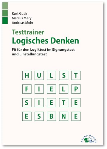 Testtrainer Logisches Denken: Fit für den Logiktest im Eignungstest und Einstellungstest | Wortanalogien, Zahlenreihen, Matrizentests, Brainteaser und mehr | Über 600 Aufgaben mit allen Lösungswegen