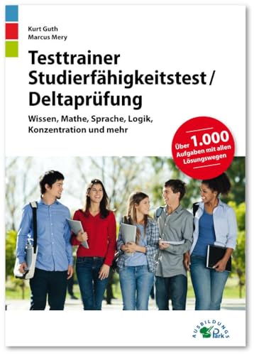 Testtrainer Studierfähigkeitstest / Deltaprüfung: Fit für den Eignungstest im Auswahlverfahren | Wissen, Mathe, Sprache, Logik, Konzentration und mehr | Über 1.000 Aufgaben mit allen Lösungswegen