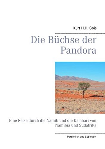 Die Büchse der Pandora: Eine Reise durch die Namib und die Kalahari von Namibia und Südafrika von Books on Demand