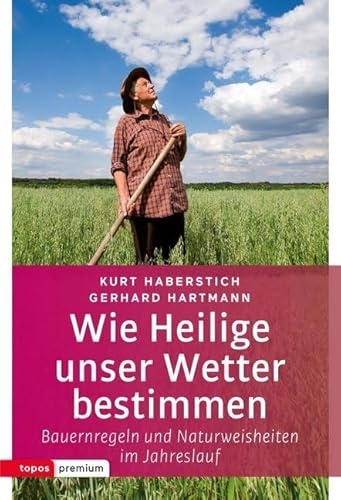 Wie Heilige unser Wetter bestimmen: Bauernregeln und Naturweisheiten im Jahreslauf (topos premium) von Topos plus