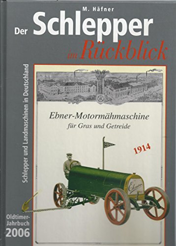 Der Schlepper im Rückblick. Oldtimer Jahrbuch. Schlepper und Landmaschinen in Deutschland: 2006