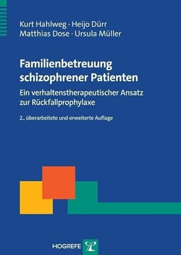 Familienbetreuung schizophrener Patienten: Ein verhaltenstherapeutischer Ansatz zur Rückfallprophylaxe (Therapeutische Praxis) von Hogrefe Verlag GmbH + Co.