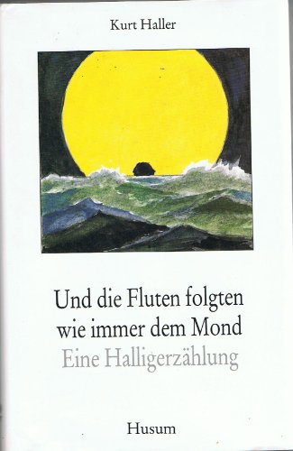 Und die Fluten folgten wie immer dem Mond: Eine Halligerzählung von Husum Verlag,