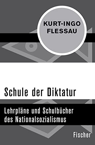 Schule der Diktatur: Lehrpläne und Schulbücher des Nationalsozialismus (Fischer Taschenbücher, 32181) von FISCHER Taschenbuch