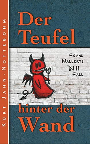 Der Teufel hinter der Wand: Frank Wallerts siebter Fall (Frank Wallerts Fälle)