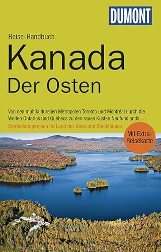 DuMont Reise-Handbuch Reiseführer Kanada, Der Osten: mit Extra-Reisekarte: Mit Extra-Reisekarte. Von den multikulturellen Metropolen Toronto und ... im Land der Seen und Blockhäuser