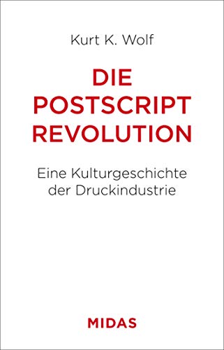 Die Postscript-Revolution: Eine Kulturgeschichte der Druckindustrie von Midas Management