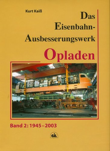 Das Eisenbahn-Ausbesserungswerk Opladen: Band 2:1945-2003