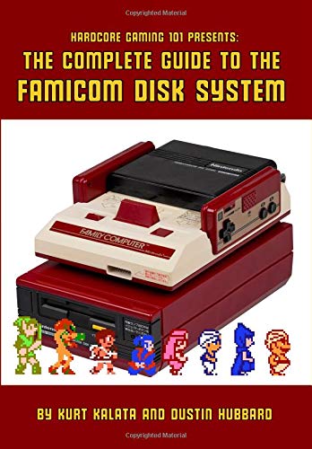 Hardcore Gaming 101 Presents: The Complete Guide to the Famicom Disk System Hardcore Gaming 101 Presents: The Complete Guide to the Famicom Disk System von CreateSpace Independent Publishing Platform