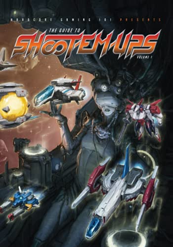 Hardcore Gaming 101 Presents: The Guide to Shoot-Em-Ups Volume 1 von CreateSpace Independent Publishing Platform