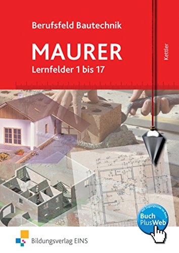 Berufsfeld Bautechnik Mauer. Lernfelder 1 bis 17. Lehr-/Fachbuch: Lernfelder 1-17: Schülerband (Berufsfeld Bautechnik Maurer)