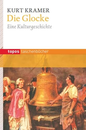 Die Glocke: Eine Kulturgeschichte (Topos Taschenbücher) von Topos Plus