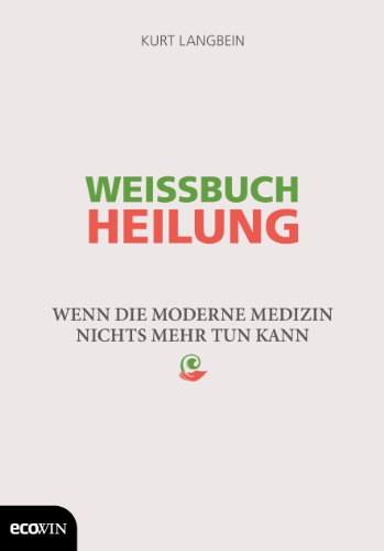 Weissbuch Heilung: Wenn die moderne Medizin nichts mehr tun kann von Ecowin