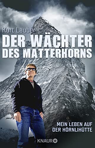 Der Wächter des Matterhorns: Mein Leben auf der Hörnlihütte von Knaur Taschenbuch
