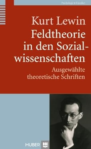 Feldtheorie in den Sozialwissenschaften: Ausgewählte theoretische Schriften von Hogrefe AG