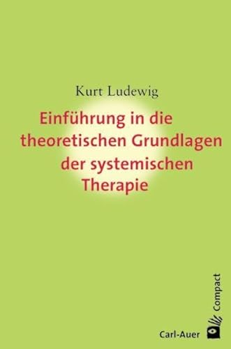 Einführung in die theoretischen Grundlagen der systemischen Therapie (Carl-Auer Compact) von Auer-System-Verlag, Carl