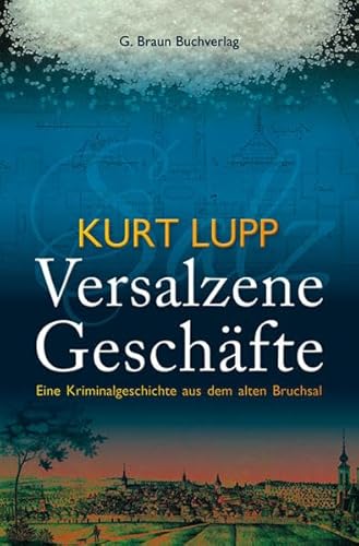 Versalzene Geschäfte: Eine Kriminalgeschichte aus dem alten Bruchsal von Der Kleine Buch Verlag,