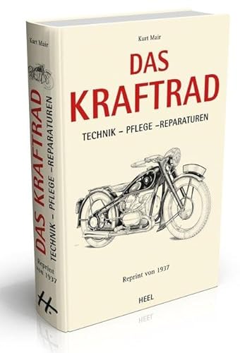 Das Kraftrad: Technik - Pflege - Reparaturen. Reprint von 1937. von Heel Verlag GmbH