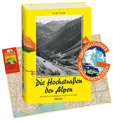 Die Hochstraßen der Alpen. Reprint der Originalausgabe von 1957 mit historischer Straßenkarte und Original-Aufkleber der Großglockner-Hochalpenstraße von Heel Verlag GmbH