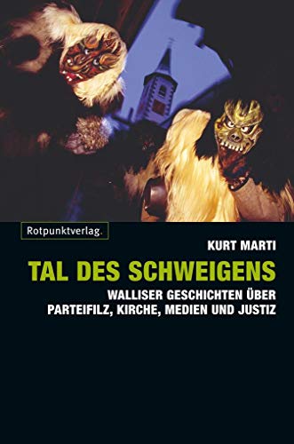 Tal des Schweigens: Walliser Geschichte über Parteifilz, Kirche, Medien und Justiz von Rotpunktverlag