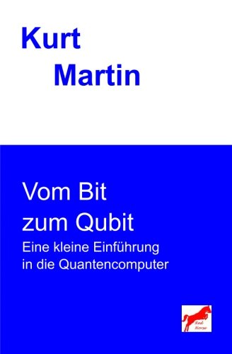 Vom Bit zum Qubit: Eine kleine Einführung in die Quantencomputer