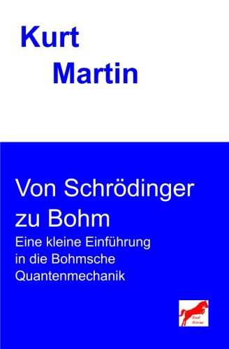 Von Schrödinger zu Bohm: Eine kleine Einführung in die Bohmsche Quantenmechanik (Einführung in die Physik, Band 8) von CreateSpace Independent Publishing Platform