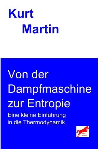 Von der Dampfmaschine zur Entropie: Eine kleine Einführung in die Thermodynamik (Einführung in die Physik, Band 2) von CreateSpace Independent Publishing Platform