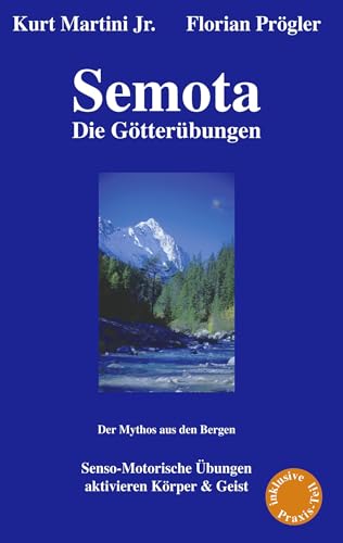 Semota - Die Götterübungen: Senso-Motorische Übungen Aktivieren Körper & Geist - Der Mythos aus den Bergen