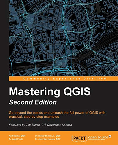 Mastering QGIS - Second Edition: Go beyond the basics and unleash the full power of QGIS with practical, step-by-step examples von Packt Publishing