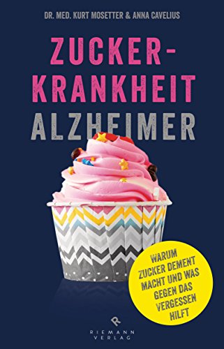 Zuckerkrankheit Alzheimer: Warum Zucker dement macht und was gegen das Vergessen hilft. von Riemann Verlag